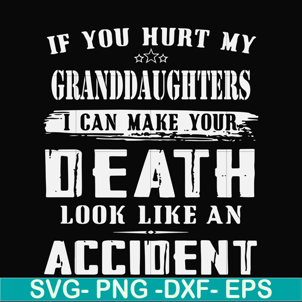 FN000906-If you hurt my granddaughters I can make your death look like an accident svg, png, dxf, eps file FN000906.jpg