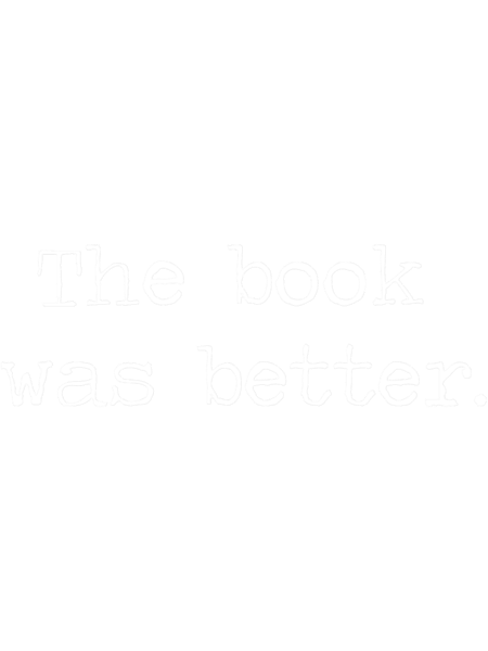 The Book Was Better.png