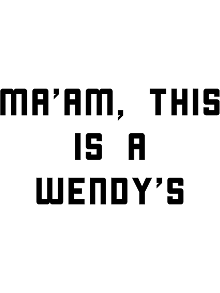 Ma_am this is a wendy_s (1).png