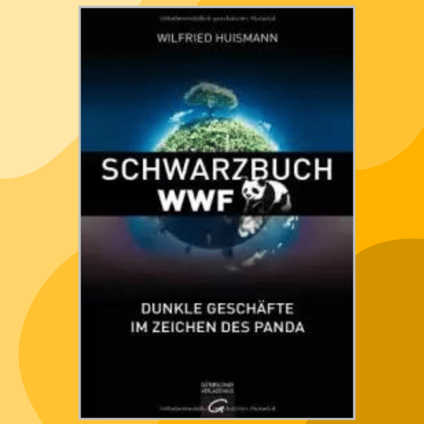 Wilfried-Huismann-Schwarzbuch-WWF_ Dunkle-Geschäfte-im-Zeichen-des-Panda-Gütersloher Verlagshaus (2012)(Z-Lib.io).png