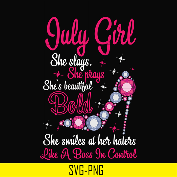 BD0039-July girl she slays, she prays she's beautiful bold she smiles at her haters like a boss in control svg, birthday svg, png, dxf, eps digital file BD0039.