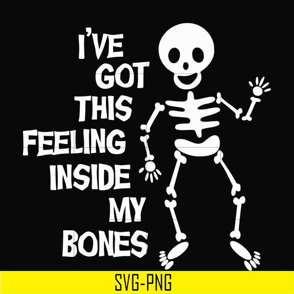 HLW22072012-Ive got this feeling inside my bones svg, skeleton svg, halloween svg, png, dxf, eps digital file HLW2207212.jpg