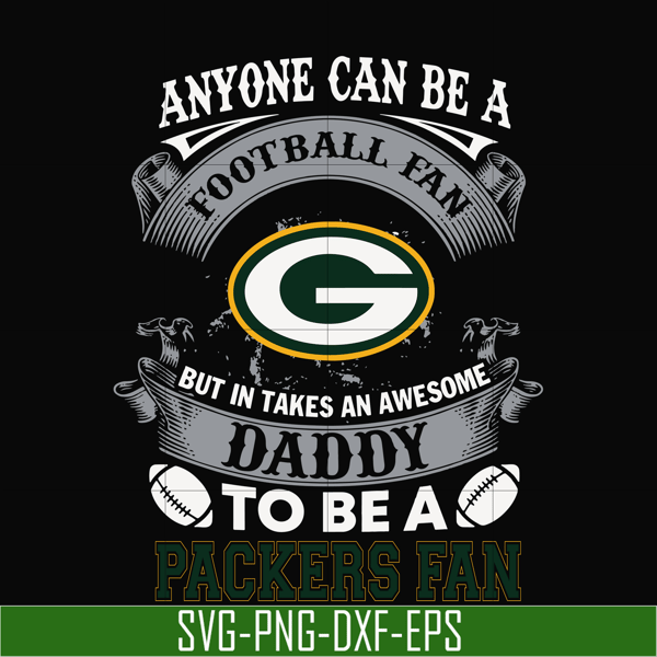 NNFL0079-anyone can be a football fan but in takes an awesome daddy to be a packers fan svg, nfl team svg, png, dxf, eps digital file NNFL0079.jpg