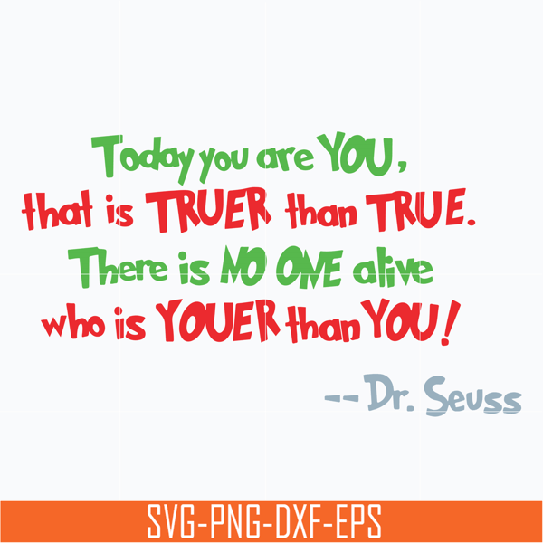 DR05012146-Today you are you svg, that is truer than true svg, there is no one alive who is youer than you svg, dr seuss quote svg, dr svg, png, dxf, eps file D