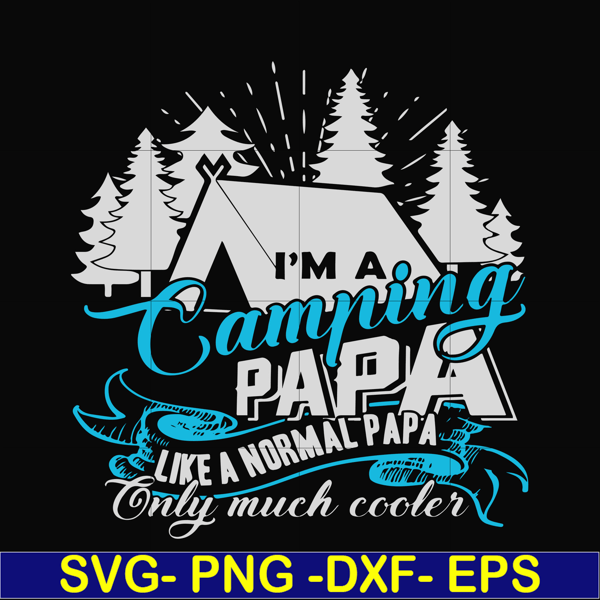 CMP005-i am a camping papa like a normal papa only much cooler svg, png, dxf, eps digital file CMP005.jpg