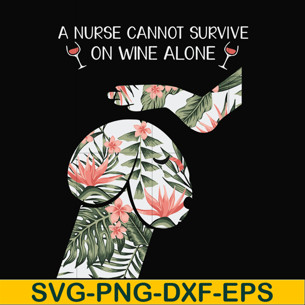 FN000527-A nurse cannot survive on wine alone svg, png, dxf, eps file FN000527.jpg