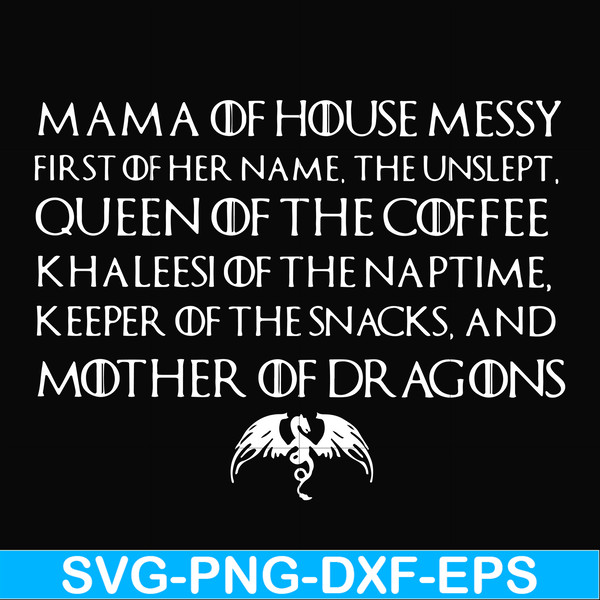FN000135-Mama of house messy first of her name Queen of the coffee mother of dragons svg, png, dxf, eps file FN000135.jpg