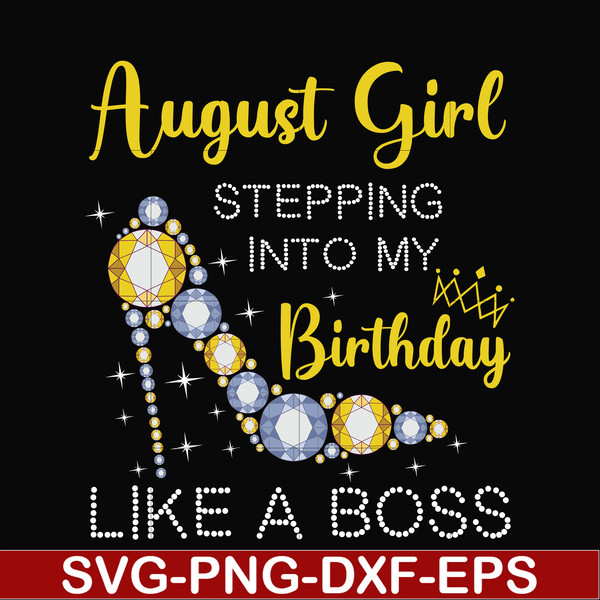 BD0032-August girl stepping into my birthday like a boss svg, png, dxf, eps digital file.jpg
