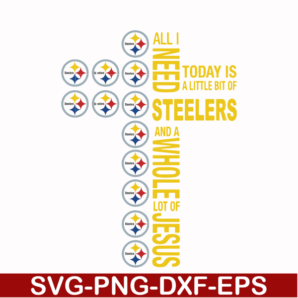 NFL0000170-All I need today is a little bit of Steelers and a whole lot of Jesus, svg, png, dxf, eps file NFL0000170.jpg