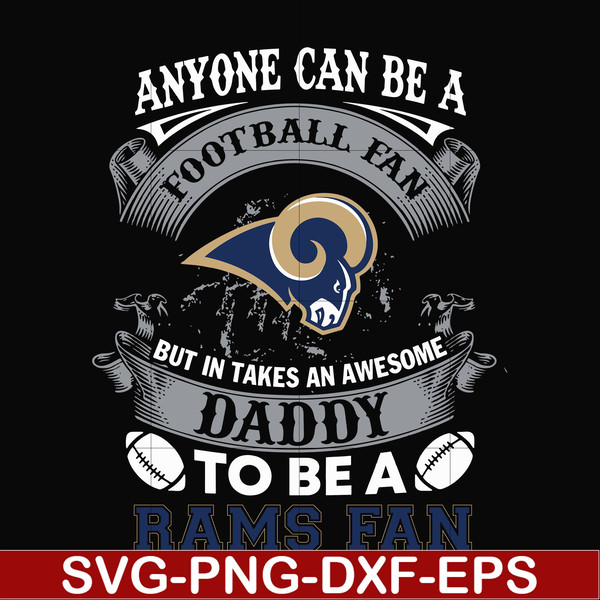 NNFL0064-anyone can be a football fan but in takes an awesome daddy to be a rams fan svg, nfl team svg, png, dxf, eps digital file NNFL0064.jpg