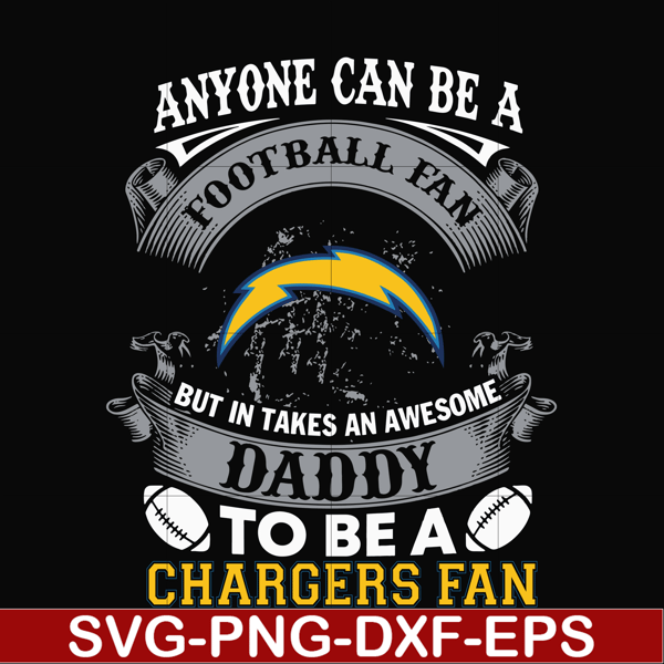 NNFL0070-anyone can be a football fan but in takes an awesome daddy to be a chargers fan svg, nfl team svg, png, dxf, eps digital file NNFL0070.jpg
