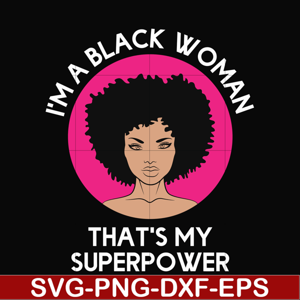 OTH0011-i am a black woman, that is my superpower svg, black woman svg, png, dxf, eps digital file OTH0011.jpg