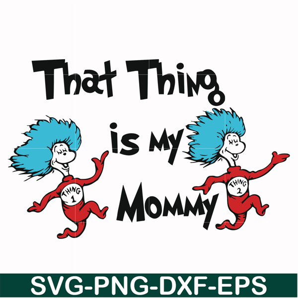 DR000115-That thing is my mommy svg, png, dxf, eps file DR000115.jpg