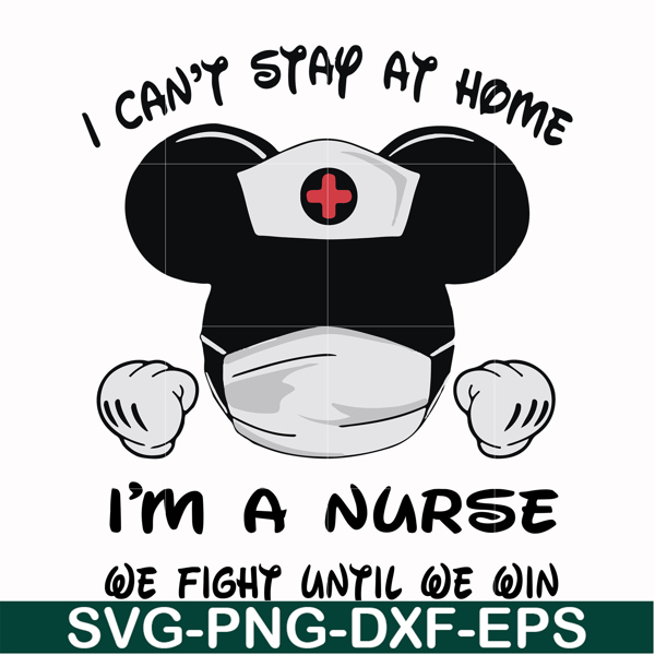 FN0001019-I can't stay at home I'm a nurse we fight until we win svg, png, dxf, eps file FN0001019.jpg