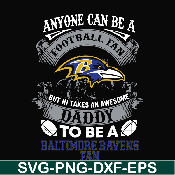 NNFL0082-anyone can be a football fan but in takes an awesome daddy to be a baltimore ravens fan svg ,nfl team svg, png, dxf, eps digital file NNFL0082.jpg