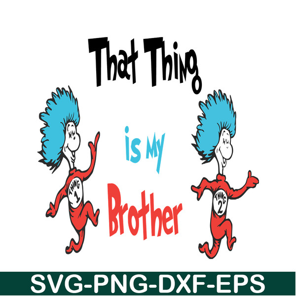DS1051223122-That thing is my brother SVG, Dr Seuss SVG, Dr Seuss Quotes SVG DS1051223122.png