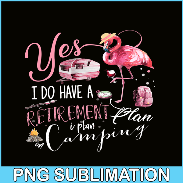 CAMP07112393-Yes I Do Have Retirement Plan Camping PNG Camping PNG Flamingo And Camping PNG.png