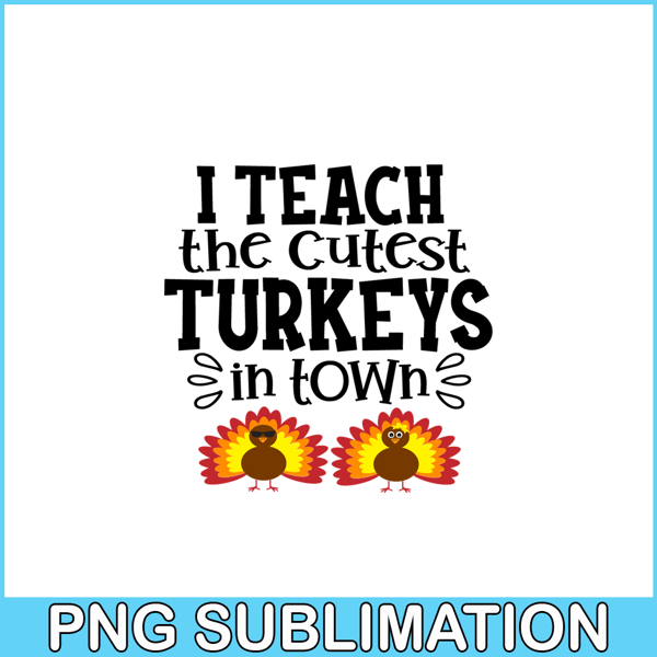 VLT21102370-I Teach The Cutest Turkeys In Town PNG, Sweet Valentine PNG, Valentine Holidays PNG.png