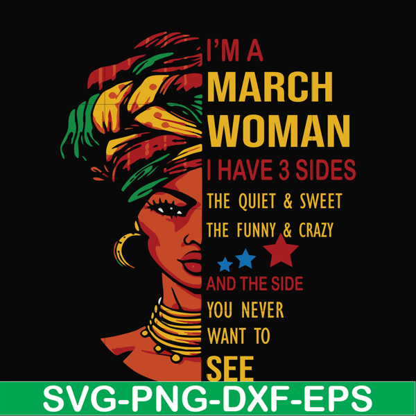 BD0100-I'm a March woman i have a 3 sides the quiet & sweet the funny & crazy and the side you never want to see svg, birthday svg, png, dxf, eps digital file.j