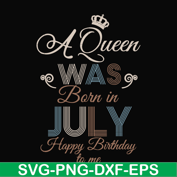 BD07070001-A Queen Was Born In July Happy Birthday To Me svg, png, dxf, eps digital file BD07070001.jpg