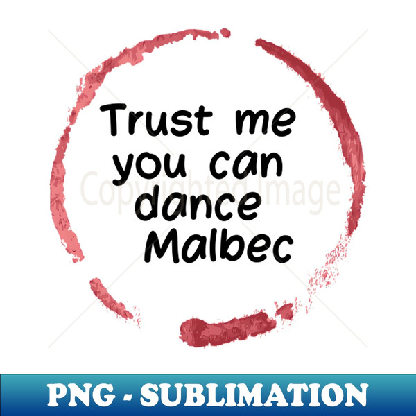 OI-71602_Trust Me You Can Dance Malbec  - Funny Wine Lover Quote 5816.jpg