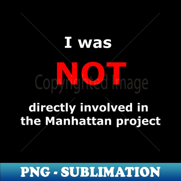 IG-17634_I was not directly involved in the manhattan project 1009.jpg