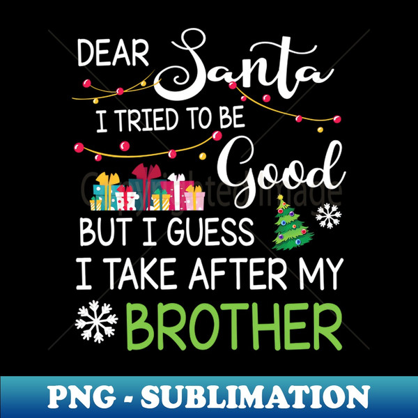 YK-21797_Dear Santa I Tried Be Good I Guess I Take After My Brother 3508.jpg