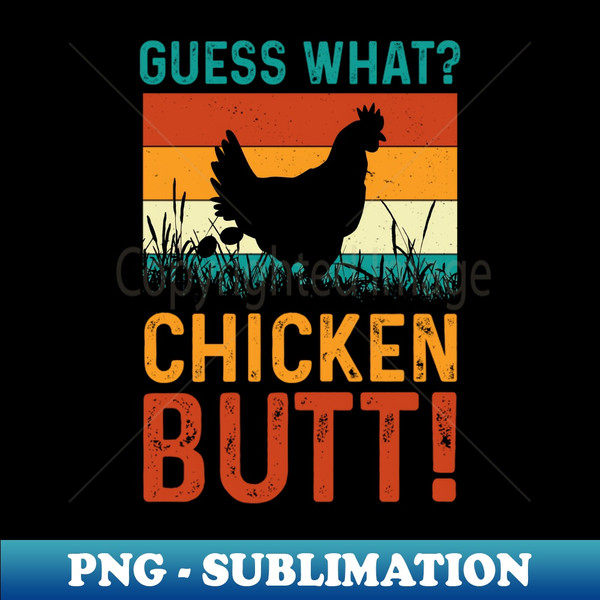 Guess What Chicken Butt - Aesthetic Sublimation Digital File