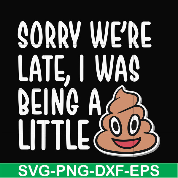 FN000221-Sorry we're late I was being a little shit svg, png, dxf, eps file FN000221.jpg