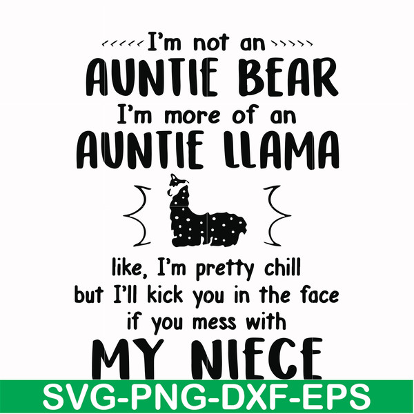 FN000228-I'm not an auntie bear I'm more of an auntie llama but I'll kick you in the face if you mess with my niece svg, png, dxf, eps file FN000228.jpg