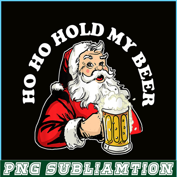 BEER28102337-Ho Ho Hold My Beer PNG Funny Beer Santa Claus PNG My Beer PNG.png
