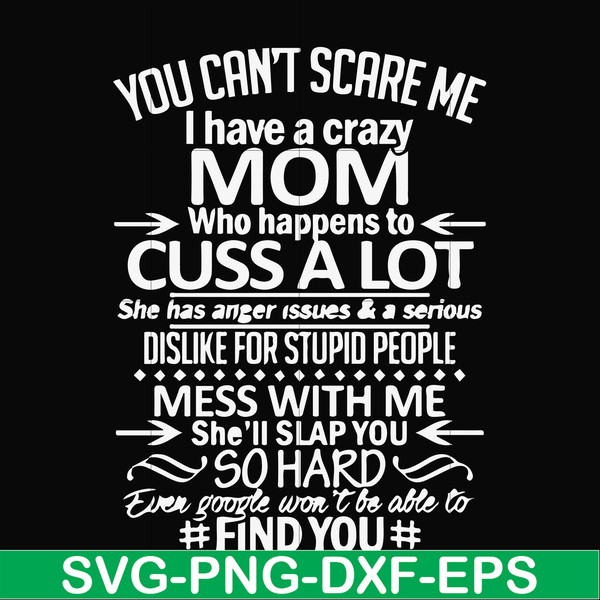 FN000218-You can't scare me I have a crazy mom who happens to cuss a lot Mess with me she'll slap you so hard even the google won't be able to find you svg, png