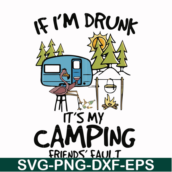 FN000503-If I'm drunk It's my camping friends' fault svg, png, dxf, eps file FN000503.jpg