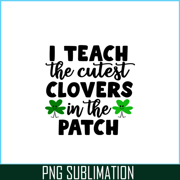 VLT19102330-I Teach The Cutest Clovers In The Patch PNG, Cute Valentine PNG, Valentine Holidays PNG.png