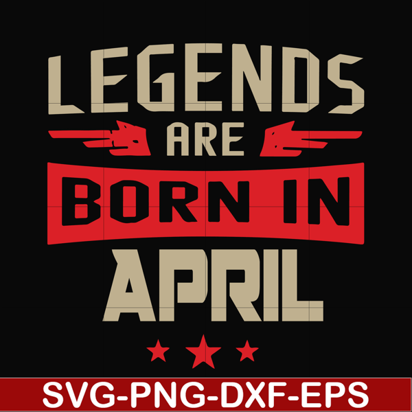 BD0140-Legends are born in april svg, birthday svg, png, dxf, eps digital file BD0140.jpg