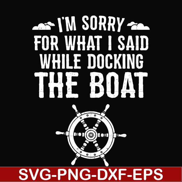 CMP036-I'm sorry for what i said while docking the boat camping svg, png, dxf, eps digital file CMP036.jpg