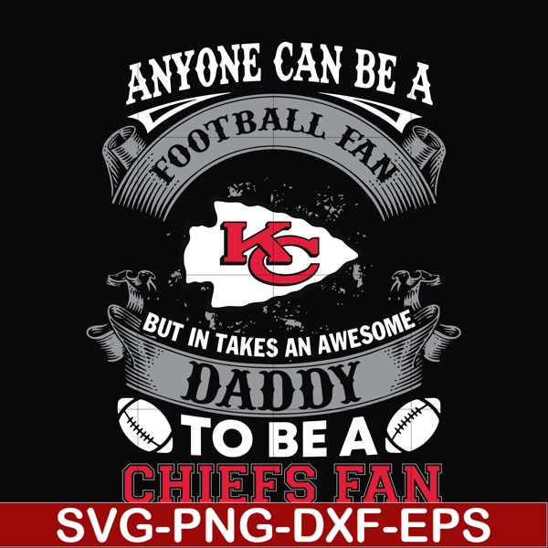 NNFL0071-anyone can be a football fan but in takes an awesome daddy to be a chiefs fan svg, nfl team svg, png, dxf, eps digital file NNFL0071.jpg