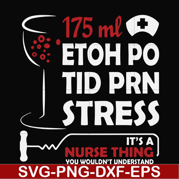 FN000628-175 ml ethoh po tid prn stress it's a nurse thing you wouldn't understand svg, png, dxf, eps file FN000628.jpg