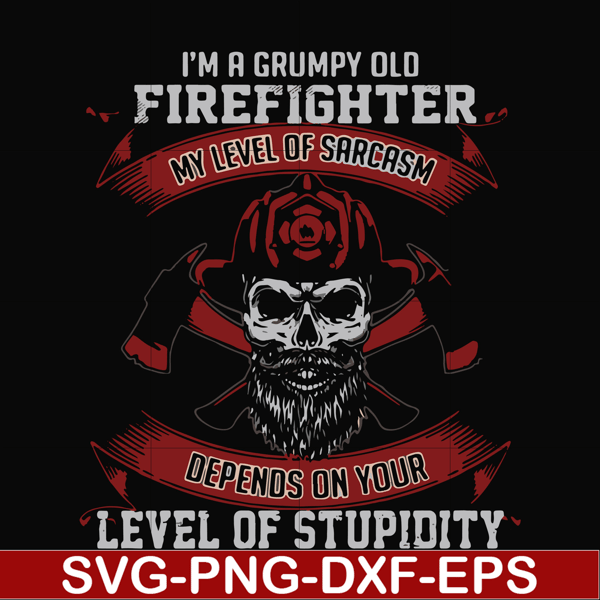 FN000689-I'm a grumpy old firefighter my level of sarcasm depends on your level of stupidity svg, png, dxf, eps file FN000689.jpg