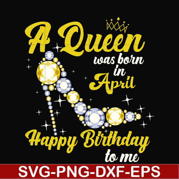 BD0016-A queen was born in April svg, birthday svg, queens birthday svg, queen svg, png, dxf, eps digital file BD0016.jpg