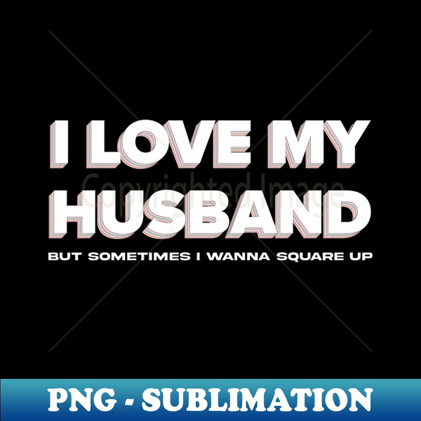 TS-24758_Funny I Love My Husband But Sometimes I Wanna Square Up 1223.jpg