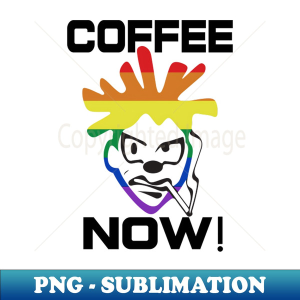 Coffee Now - Humorous Coffee Graphic - Premium PNG Sublimation File - Unleash Your Creativity