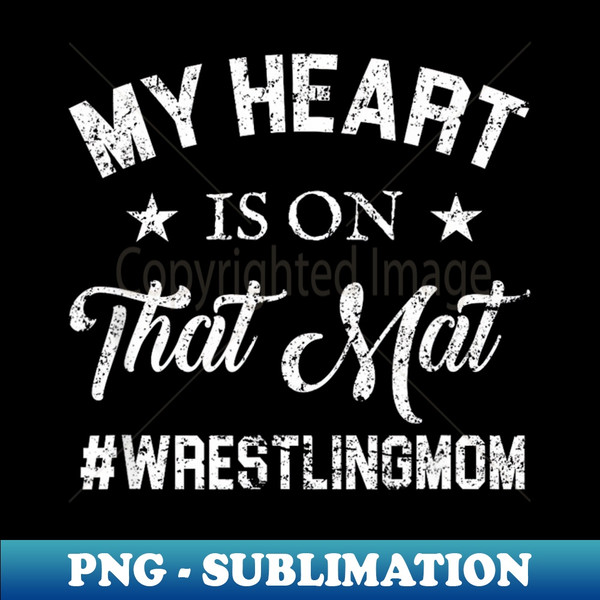 My Heart Is On That Mat Wresting Mom - Aesthetic Sublimation Digital File