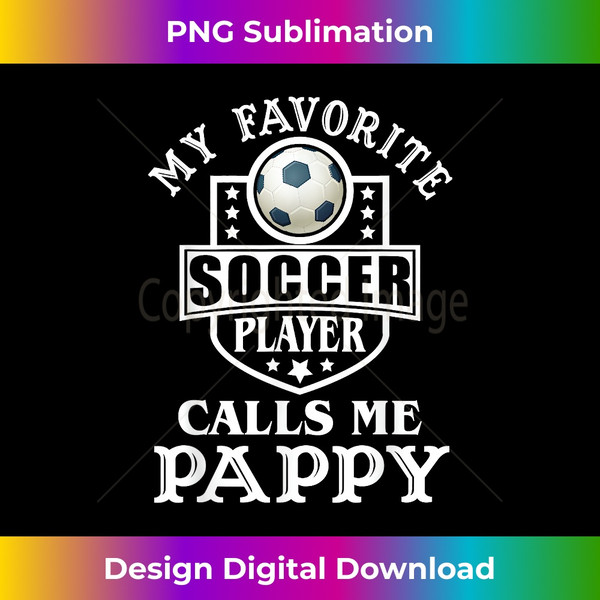 My Favorite Soccer Player Calls me pappy Apparel Funny 1350.jpg