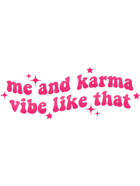 Me and karma vibe like that.png