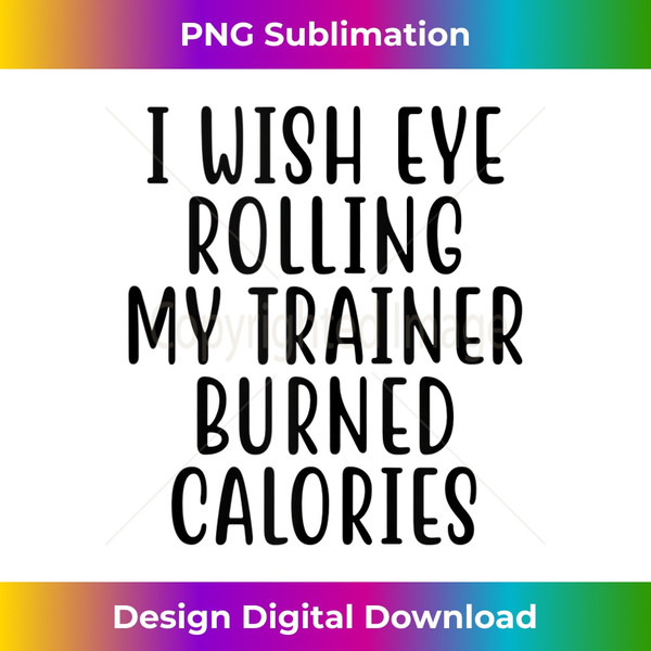 DF-20231129-8539_I Wish Eye Rolling My Trainer Burned Calories Tank Top 1421.jpg