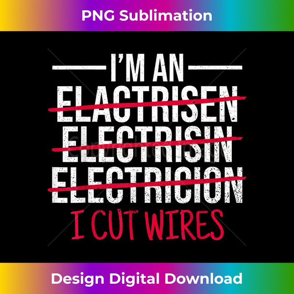 ND-20231129-7790_I Cut Wires I'm An Electrician I Cut Wires Electrician 0829.jpg
