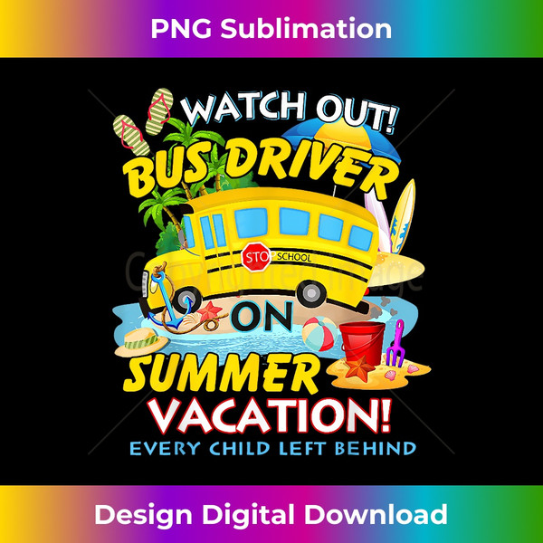 NK-20231129-3755_Watch Out Bus Driver On Summer Vacation Funny Driver 8222.jpg