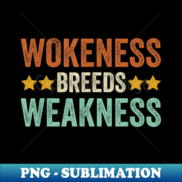 Wokeness Breeds Weakness Retro Vintage Saying - PNG Transparent Digital Download File for Sublimation