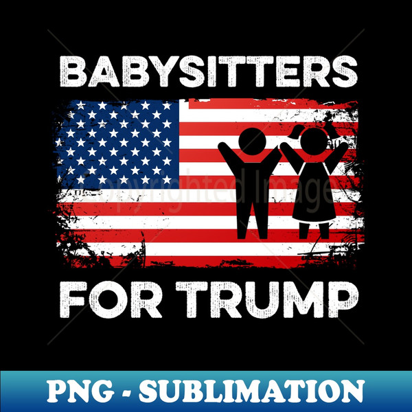 Babysitters For Trump 2024 Funny Election Sitter Babysitter - Sublimation-Ready PNG File